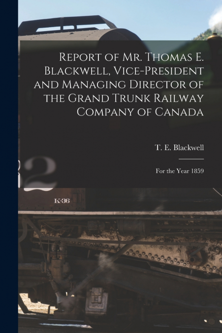 REPORT OF MR. THOMAS E. BLACKWELL, VICE-PRESIDENT AND MANAGI