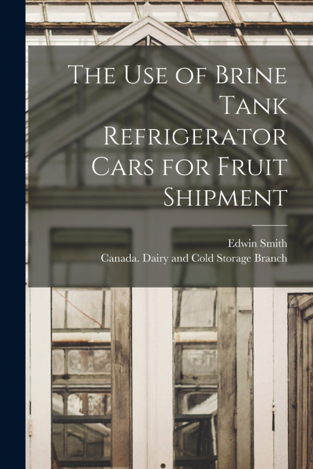 THE USE OF BRINE TANK REFRIGERATOR CARS FOR FRUIT SHIPMENT [