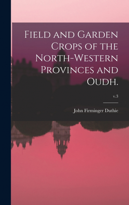 FIELD AND GARDEN CROPS OF THE NORTH-WESTERN PROVINCES AND OU