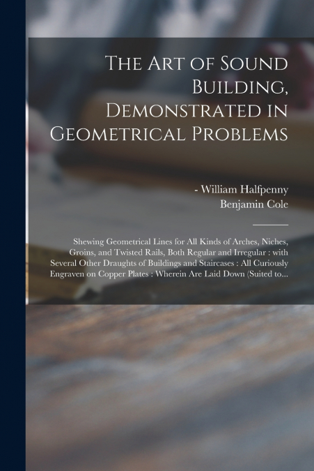 THE ART OF SOUND BUILDING, DEMONSTRATED IN GEOMETRICAL PROBL