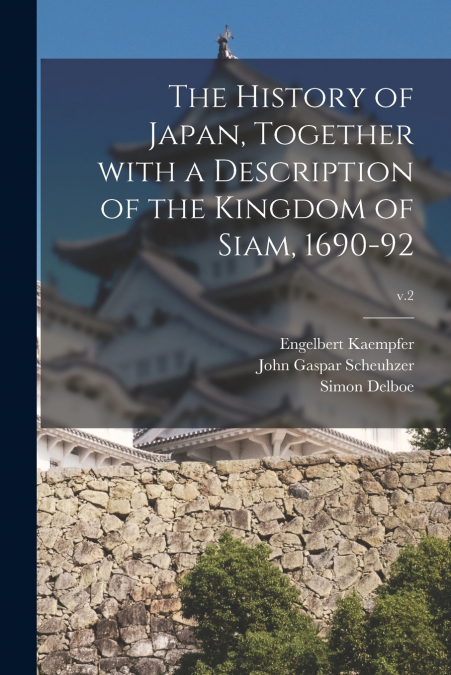 THE HISTORY OF JAPAN, TOGETHER WITH A DESCRIPTION OF THE KIN