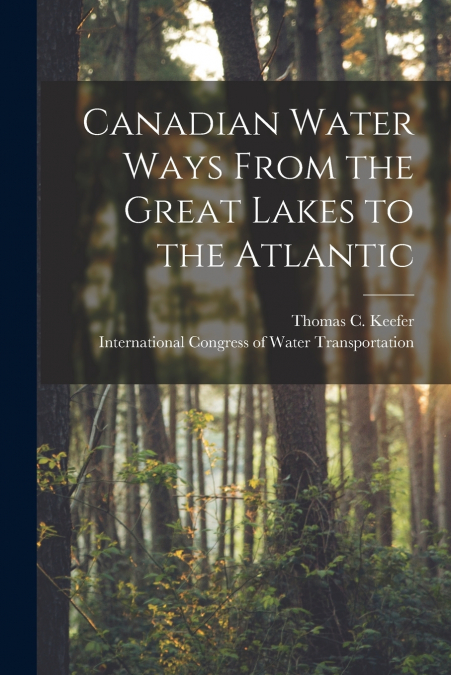 CANADIAN WATER WAYS FROM THE GREAT LAKES TO THE ATLANTIC [MI