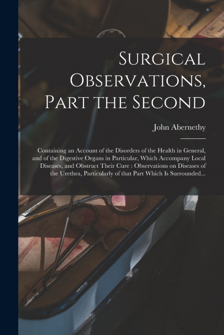 SURGICAL OBSERVATIONS, PART THE SECOND