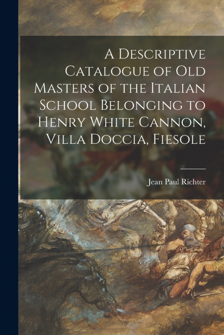 A DESCRIPTIVE CATALOGUE OF OLD MASTERS OF THE ITALIAN SCHOOL