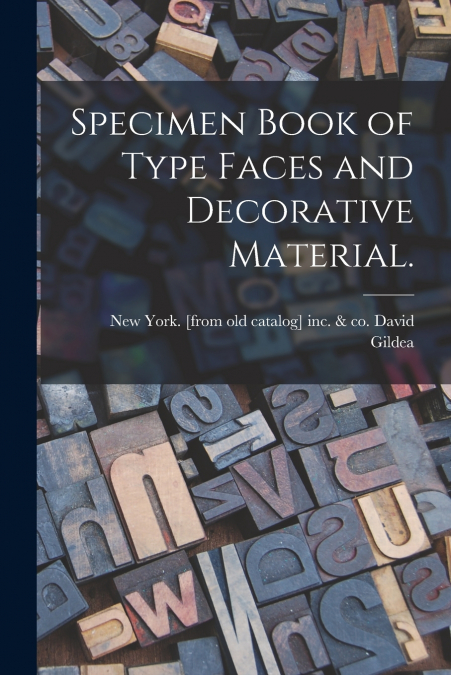 SPECIMEN BOOK OF TYPE FACES AND DECORATIVE MATERIAL.