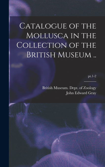 CATALOGUE OF THE MOLLUSCA IN THE COLLECTION OF THE BRITISH M