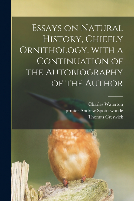 ESSAYS ON NATURAL HISTORY, CHIEFLY ORNITHOLOGY. WITH A CONTI