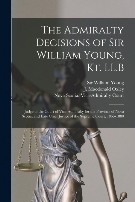 THE ADMIRALTY DECISIONS OF SIR WILLIAM YOUNG, KT. LL.B [MICR
