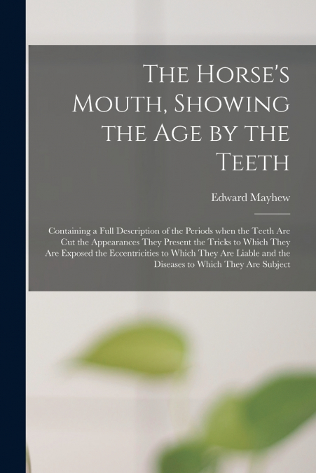 THE HORSE?S MOUTH, SHOWING THE AGE BY THE TEETH