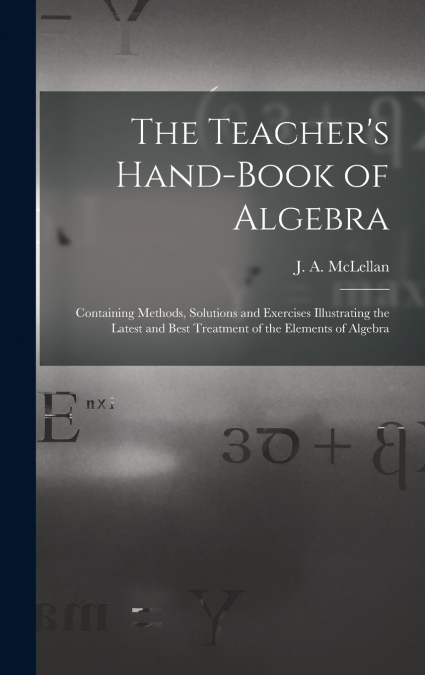 THE TEACHER?S HAND-BOOK OF ALGEBRA [MICROFORM]