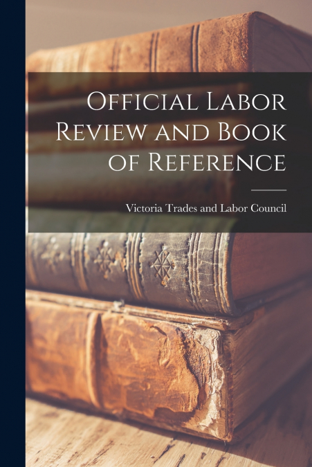 OFFICIAL LABOR REVIEW AND BOOK OF REFERENCE [MICROFORM]