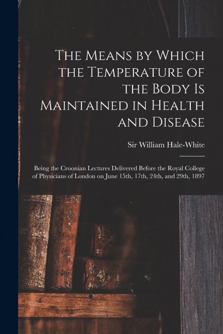 THE MEANS BY WHICH THE TEMPERATURE OF THE BODY IS MAINTAINED