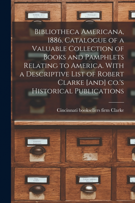 BIBLIOTHECA AMERICANA, 1886. CATALOGUE OF A VALUABLE COLLECT