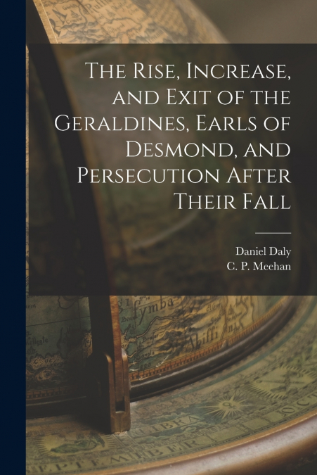 THE RISE, INCREASE, AND EXIT OF THE GERALDINES, EARLS OF DES