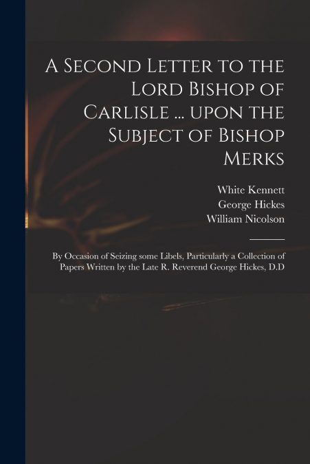A SECOND LETTER TO THE LORD BISHOP OF CARLISLE ... UPON THE