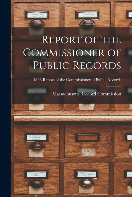 REPORT OF THE COMMISSIONER OF PUBLIC RECORDS, 1898 REPORT OF