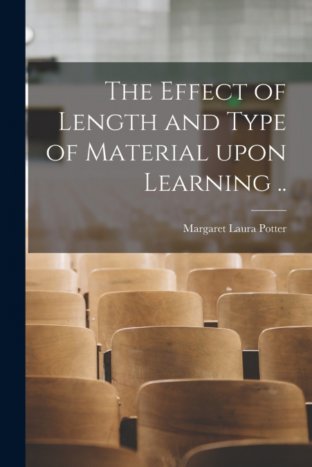 THE EFFECT OF LENGTH AND TYPE OF MATERIAL UPON LEARNING ..