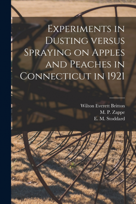 EXPERIMENTS IN DUSTING VERSUS SPRAYING ON APPLES AND PEACHES
