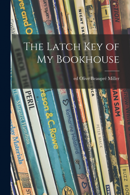 THE LATCH KEY OF MY BOOKHOUSE