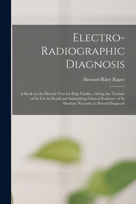 ELECTRO-RADIOGRAPHIC DIAGNOSIS, A BOOK ON THE ELECTRIC TEST