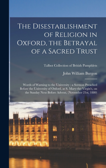 THE DISESTABLISHMENT OF RELIGION IN OXFORD, THE BETRAYAL OF