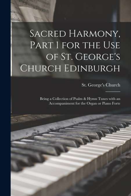 SACRED HARMONY, PART 1 FOR THE USE OF ST. GEORGE?S CHURCH ED