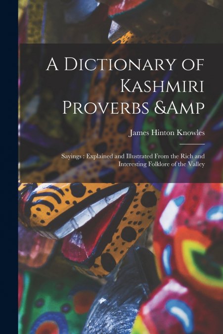 A DICTIONARY OF KASHMIRI PROVERBS & SAYINGS