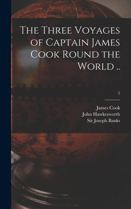 THE THREE VOYAGES OF CAPTAIN JAMES COOK ROUND THE WORLD ..,