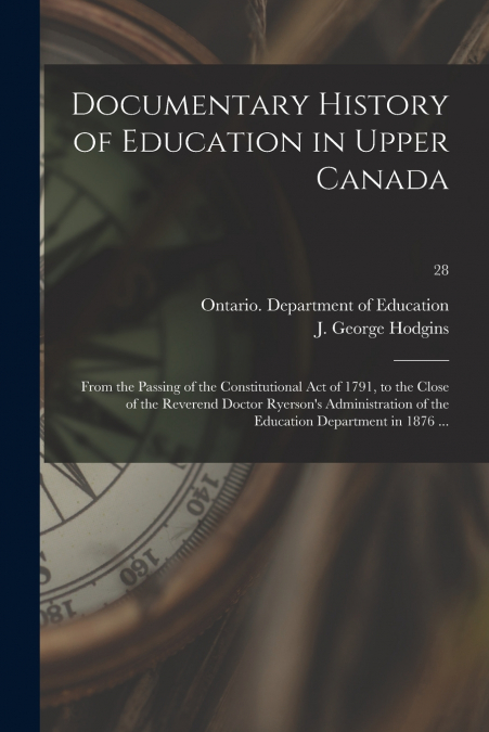 DOCUMENTARY HISTORY OF EDUCATION IN UPPER CANADA