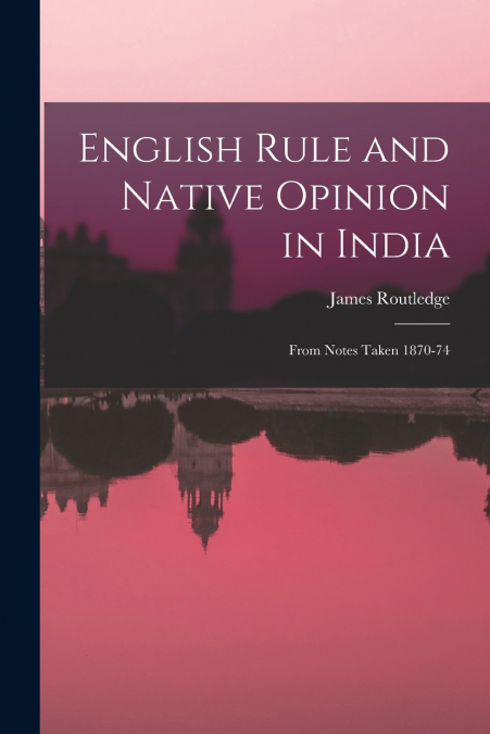 ENGLISH RULE AND NATIVE OPINION IN INDIA