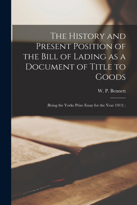 THE HISTORY AND PRESENT POSITION OF THE BILL OF LADING AS A