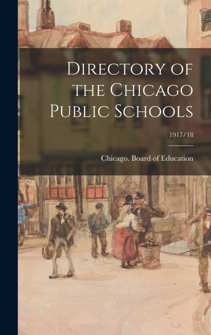 DIRECTORY OF THE CHICAGO PUBLIC SCHOOLS, 1917/18