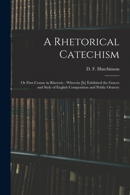 A RHETORICAL CATECHISM