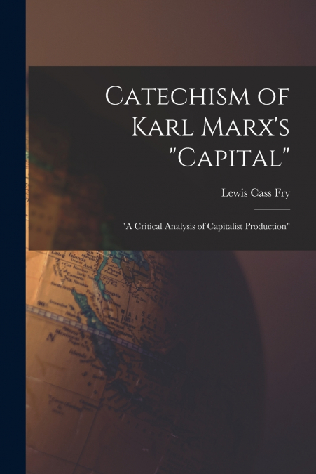 CATECHISM OF KARL MARX?S 'CAPITAL'