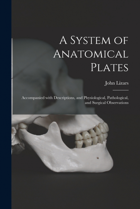 A SYSTEM OF ANATOMICAL PLATES, ACCOMPANIED WITH DESCRIPTIONS