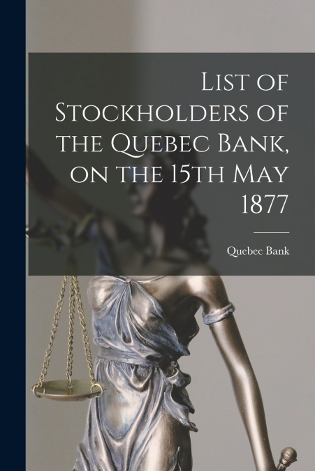 LIST OF STOCKHOLDERS OF THE QUEBEC BANK, ON THE 15TH MAY 187