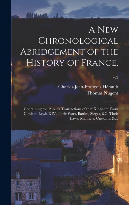 A NEW CHRONOLOGICAL ABRIDGEMENT OF THE HISTORY OF FRANCE,