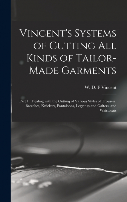 VINCENT?S SYSTEMS OF CUTTING ALL KINDS OF TAILOR-MADE GARMEN