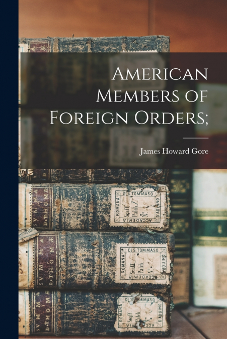 AMERICAN MEMBERS OF FOREIGN ORDERS,