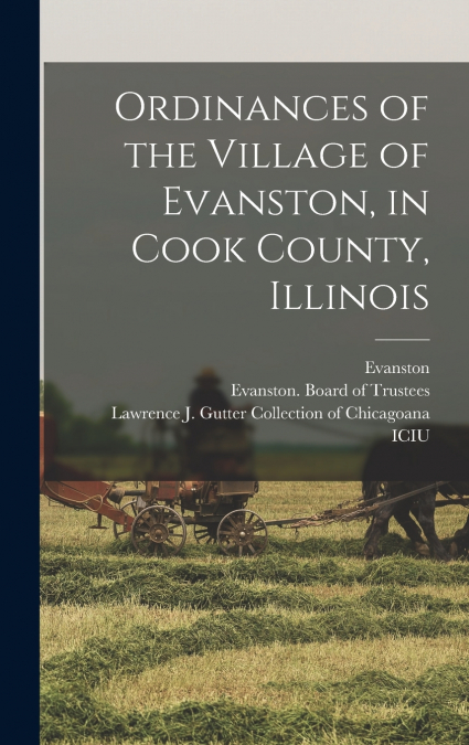 ORDINANCES OF THE VILLAGE OF EVANSTON, IN COOK COUNTY, ILLIN