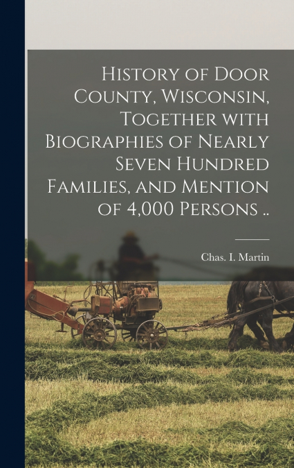 HISTORY OF DOOR COUNTY, WISCONSIN, TOGETHER WITH BIOGRAPHIES