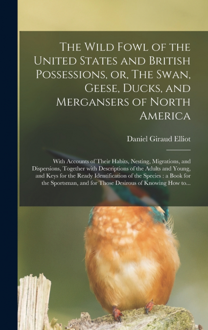 THE WILD FOWL OF THE UNITED STATES AND BRITISH POSSESSIONS,