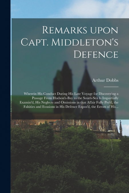 REMARKS UPON CAPT. MIDDLETON?S DEFENCE [MICROFORM]
