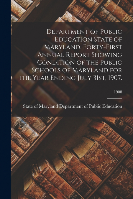 DEPARTMENT OF PUBLIC EDUCATION STATE OF MARYLAND. FORTY-FIRS