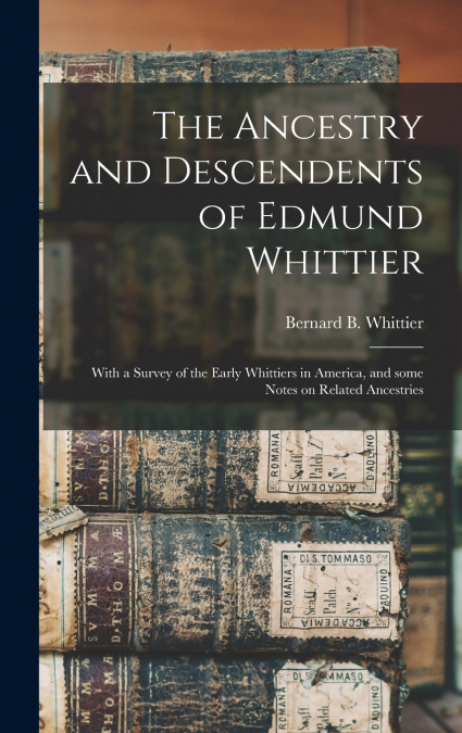 THE ANCESTRY AND DESCENDENTS OF EDMUND WHITTIER