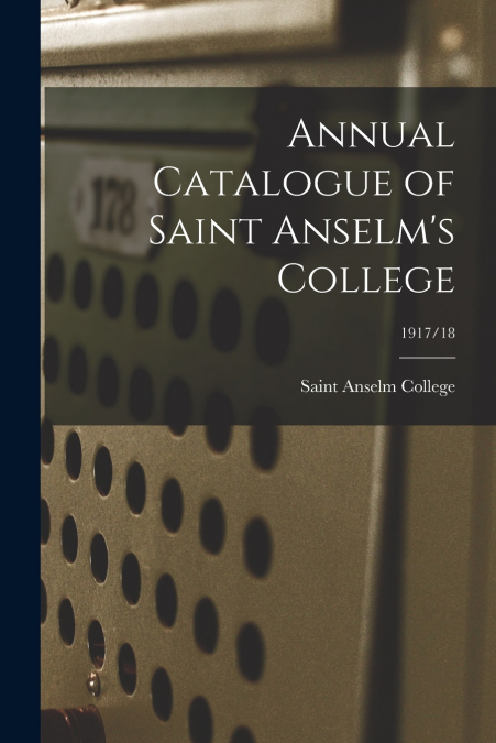 ANNUAL CATALOGUE OF SAINT ANSELM?S COLLEGE, 1917/18