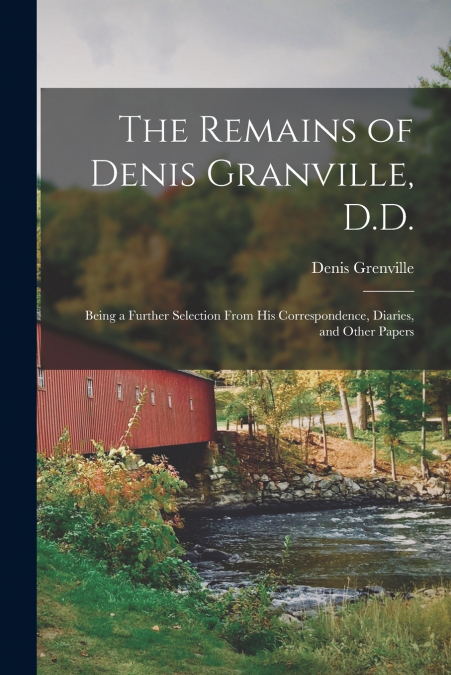 THE REMAINS OF DENIS GRANVILLE, D.D.