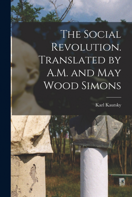 THE SOCIAL REVOLUTION. TRANSLATED BY A.M. AND MAY WOOD SIMON