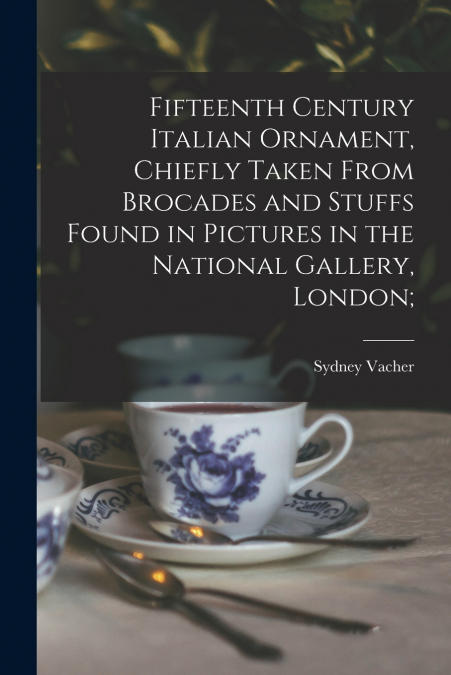 FIFTEENTH CENTURY ITALIAN ORNAMENT, CHIEFLY TAKEN FROM BROCA