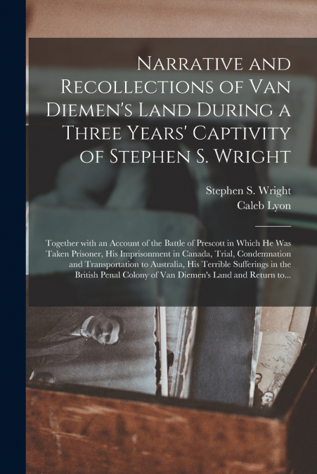 NARRATIVE AND RECOLLECTIONS OF VAN DIEMEN?S LAND DURING A TH